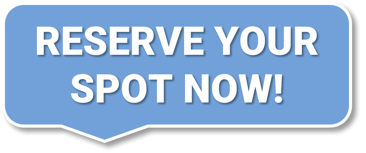 Reserve Your Spot Now!