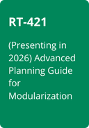 BP-(2).png RT-421  (Presenting in 2026) Advanced Planning Guide for Modularization