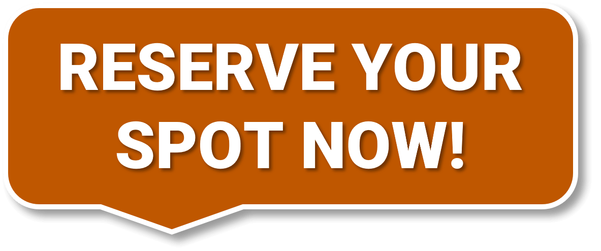 Reserve Your Spot Now!